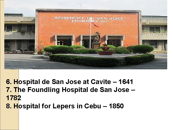 6. Hospital de San Jose at Cavite – 1641 7. The Foundling Hospital de 6. Hospital de San Jose at Cavite – 1641 7. The Foundling Hospital de