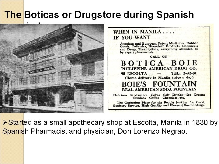 The Boticas or Drugstore during Spanish period ØStarted as a small apothecary shop at The Boticas or Drugstore during Spanish period ØStarted as a small apothecary shop at