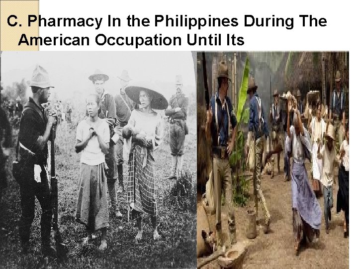 C. Pharmacy In the Philippines During The American Occupation Until Its Independence C. Pharmacy In the Philippines During The American Occupation Until Its Independence