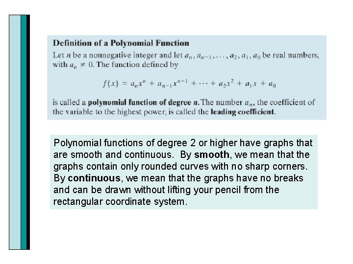 Polynomial functions of degree 2 or higher have graphs that are smooth and continuous.