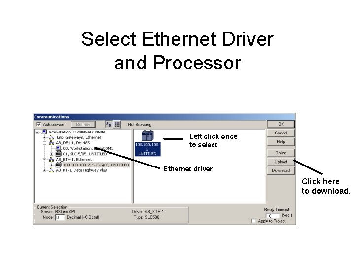 Select Ethernet Driver and Processor Left click once to select Ethernet driver Click here