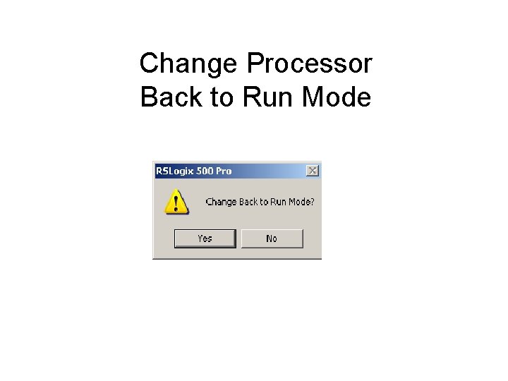 Change Processor Back to Run Mode 