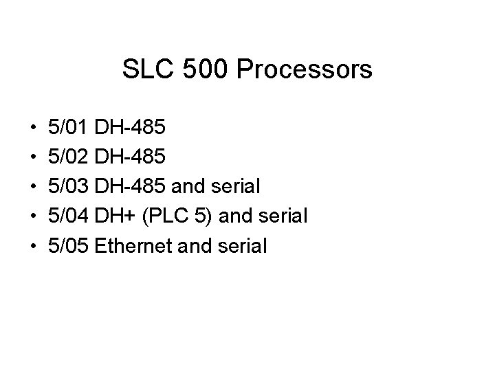 SLC 500 Processors • • • 5/01 DH-485 5/02 DH-485 5/03 DH-485 and serial