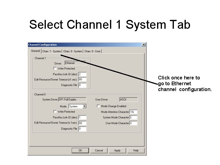 Select Channel 1 System Tab Click once here to go to Ethernet channel configuration.