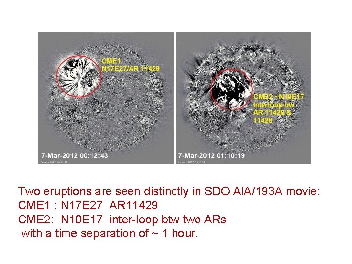 Two eruptions are seen distinctly in SDO AIA/193 A movie: CME 1 : N