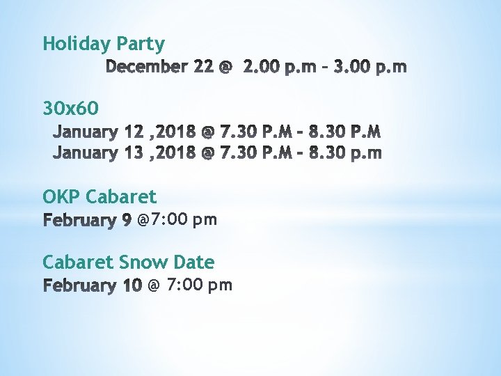 Holiday Party 30 x 60 OKP Cabaret @7: 00 pm Cabaret Snow Date @