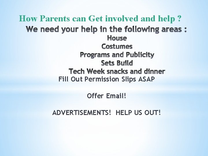 How Parents can Get involved and help ? Fill Out Permission Slips ASAP Offer