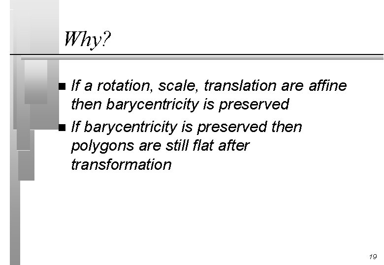 Why? If a rotation, scale, translation are affine then barycentricity is preserved n If