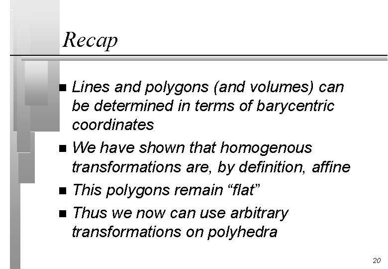 Recap Lines and polygons (and volumes) can be determined in terms of barycentric coordinates
