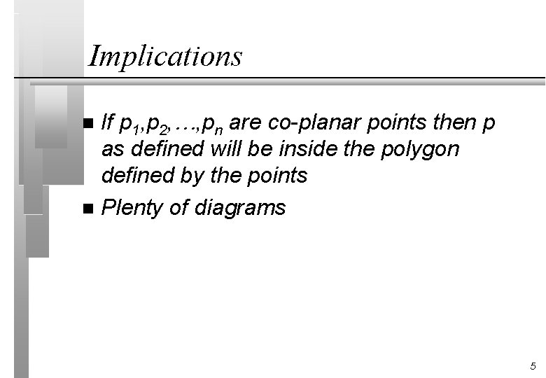 Implications If p 1, p 2, …, pn are co-planar points then p as