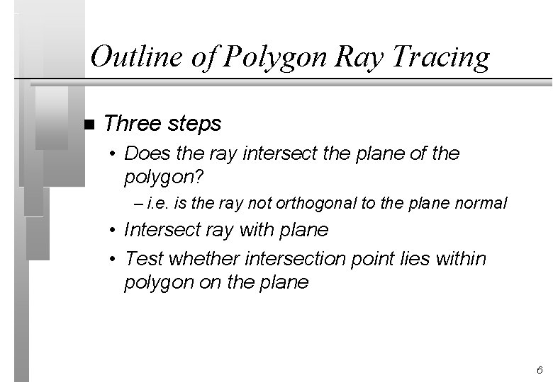 Outline of Polygon Ray Tracing n Three steps • Does the ray intersect the