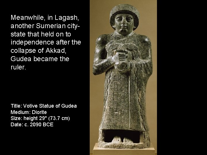 Meanwhile, in Lagash, another Sumerian citystate that held on to independence after the collapse