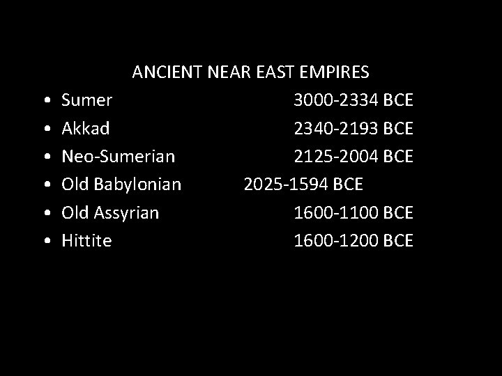  • • • ANCIENT NEAR EAST EMPIRES Sumer 3000 -2334 BCE Akkad 2340