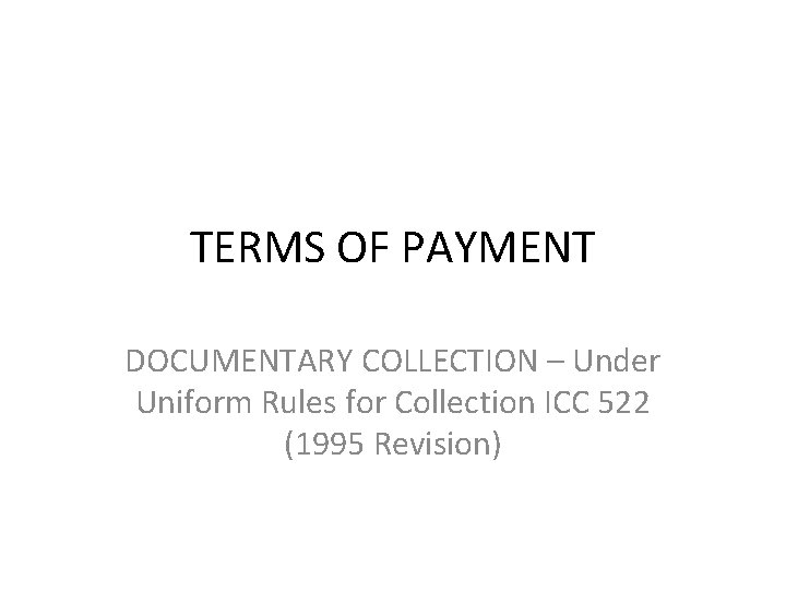 TERMS OF PAYMENT DOCUMENTARY COLLECTION – Under Uniform Rules for Collection ICC 522 (1995