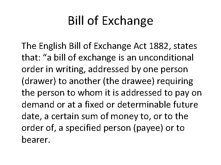 Bill of Exchange The English Bill of Exchange Act 1882, states that: “a bill