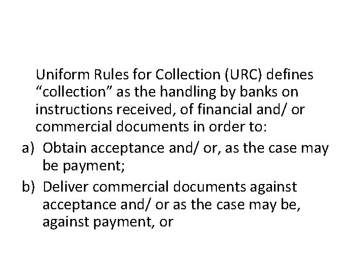 Uniform Rules for Collection (URC) defines “collection” as the handling by banks on instructions