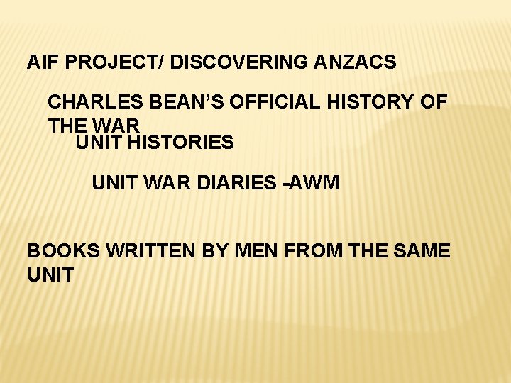 AIF PROJECT/ DISCOVERING ANZACS CHARLES BEAN’S OFFICIAL HISTORY OF THE WAR UNIT HISTORIES UNIT