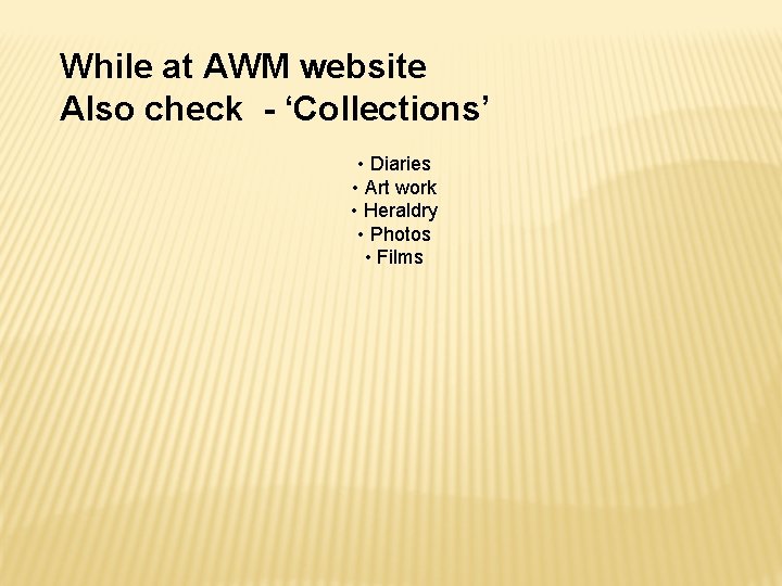 While at AWM website Also check - ‘Collections’ • Diaries • Art work •