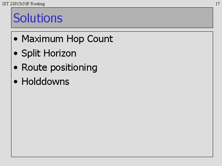 IST 228Ch 5IP Routing Solutions • • Maximum Hop Count Split Horizon Route positioning
