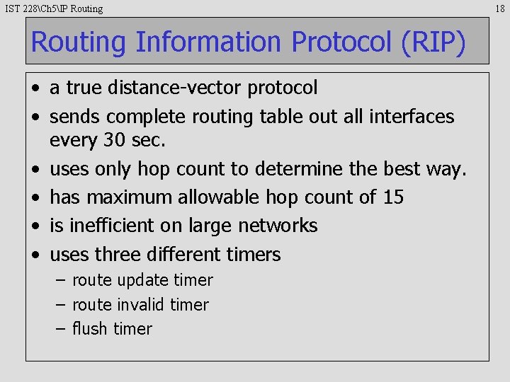 IST 228Ch 5IP Routing Information Protocol (RIP) • a true distance-vector protocol • sends