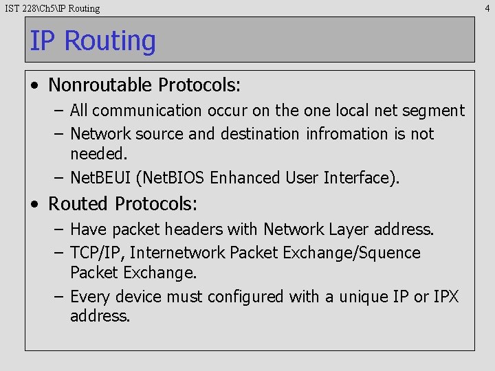 IST 228Ch 5IP Routing • Nonroutable Protocols: – All communication occur on the one