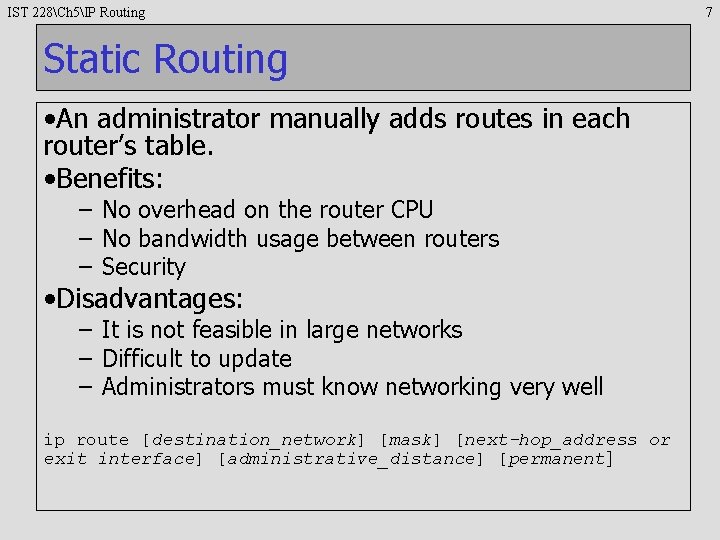 IST 228Ch 5IP Routing Static Routing • An administrator manually adds routes in each
