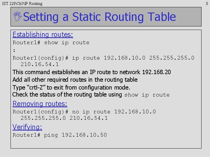 IST 228Ch 5IP Routing Setting a Static Routing Table Establishing routes: Router 1# show