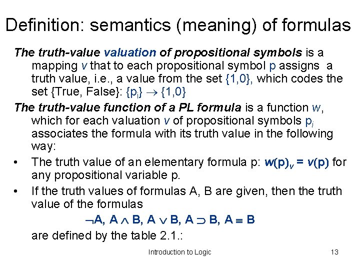 Definition: semantics (meaning) of formulas The truth-value valuation of propositional symbols is a mapping