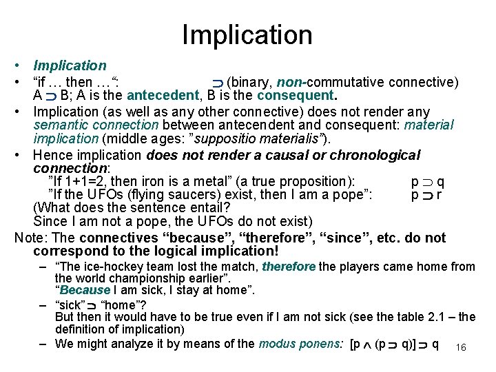 Implication • “if … then …“: (binary, non-commutative connective) A B; A is the