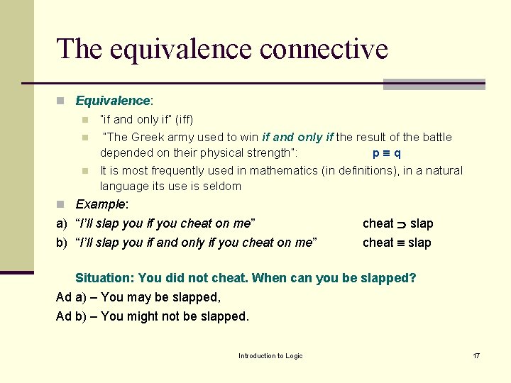 The equivalence connective n Equivalence: n n n ”if and only if” (iff) ”The