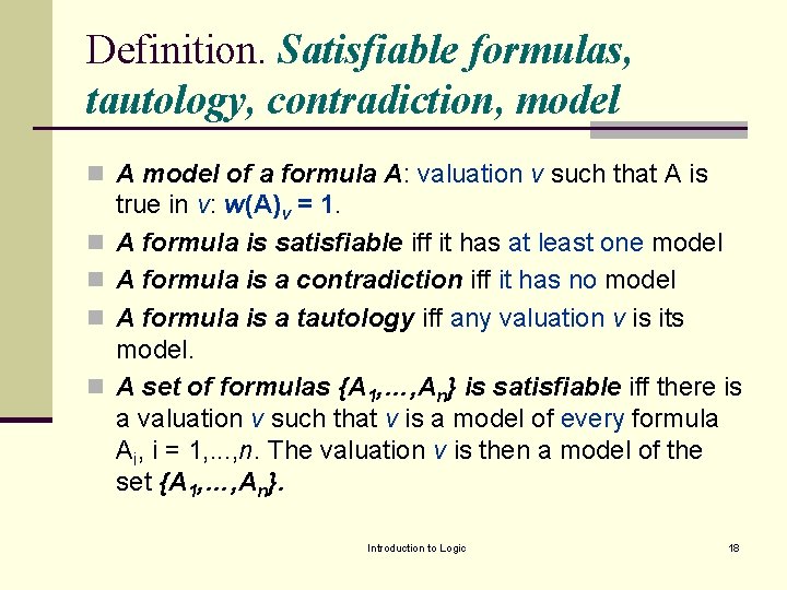 Definition. Satisfiable formulas, tautology, contradiction, model n A model of a formula A: valuation