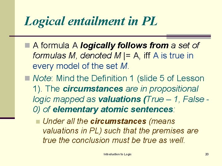 Logical entailment in PL n A formula A logically follows from a set of