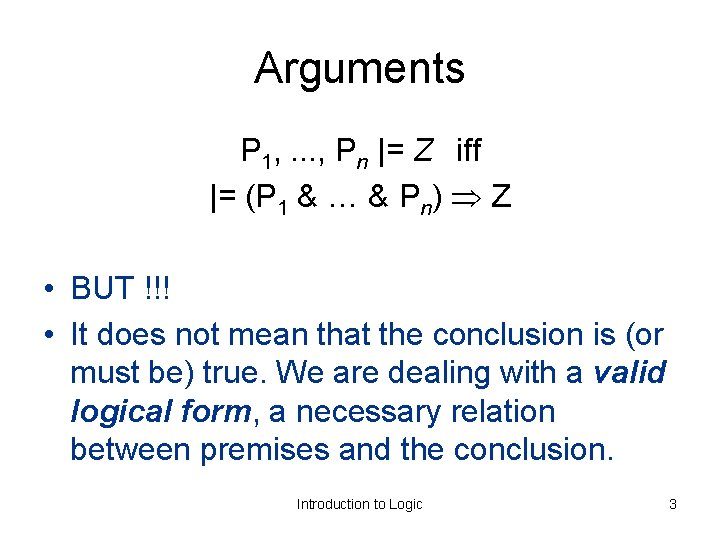 Arguments P 1, . . . , Pn |= Z iff |= (P 1