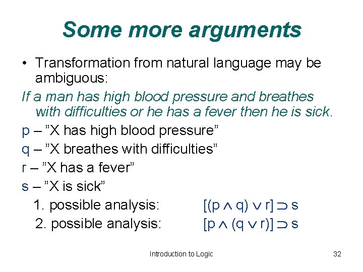 Some more arguments • Transformation from natural language may be ambiguous: If a man