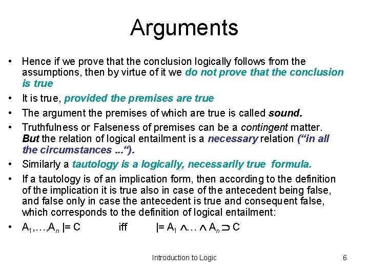 Arguments • Hence if we prove that the conclusion logically follows from the assumptions,