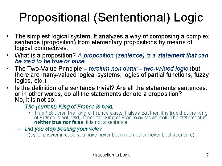 Propositional (Sententional) Logic • The simplest logical system. It analyzes a way of composing