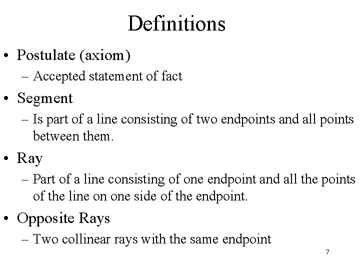 Definitions • Postulate (axiom) – Accepted statement of fact • Segment – Is part