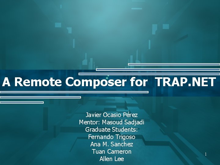 A Remote Composer for TRAP. NET Javier Ocasio Pérez Mentor: Masoud Sadjadi Graduate Students: A Remote Composer for TRAP. NET Javier Ocasio Pérez Mentor: Masoud Sadjadi Graduate Students: