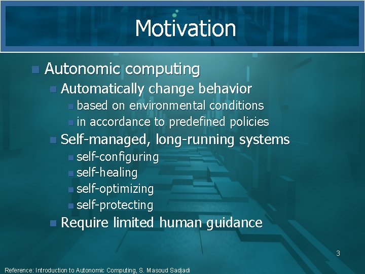 Motivation n Autonomic computing n Automatically change behavior n based on environmental conditions n Motivation n Autonomic computing n Automatically change behavior n based on environmental conditions n