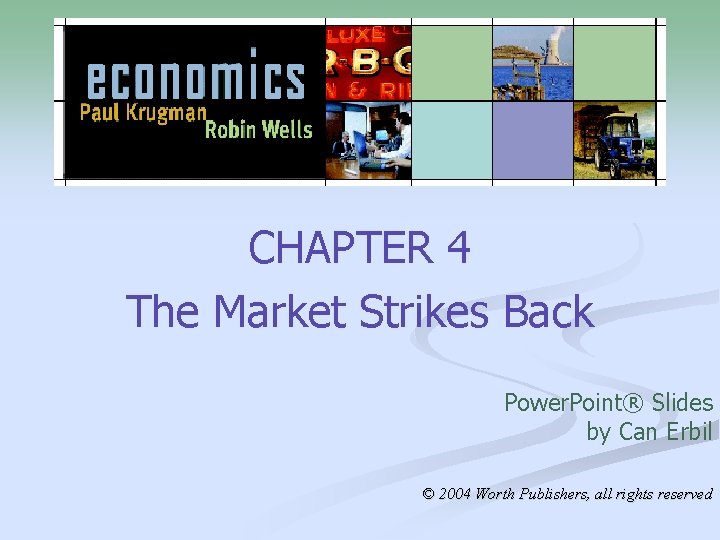 CHAPTER 4 The Market Strikes Back Power. Point® Slides by Can Erbil © 2004