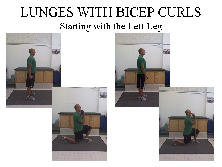 LUNGES WITH BICEP CURLS Starting with the Left Leg 