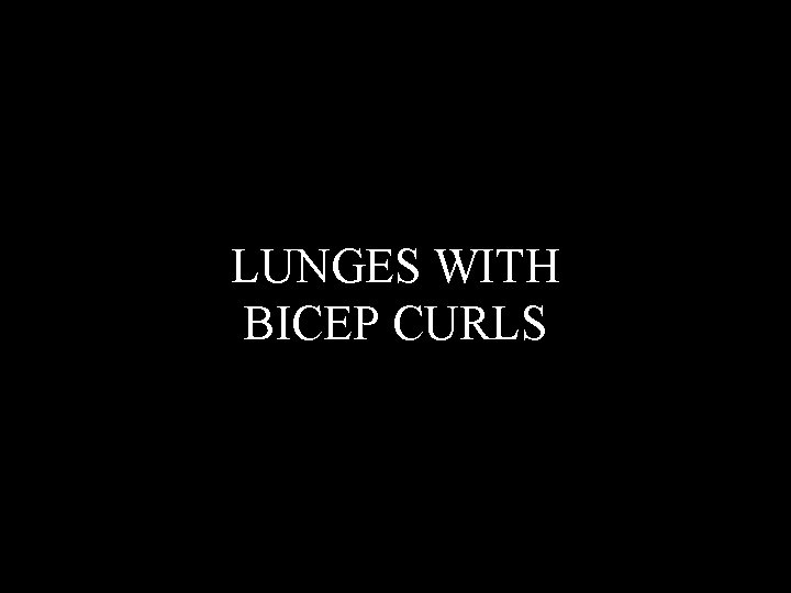 LUNGES WITH BICEP CURLS 
