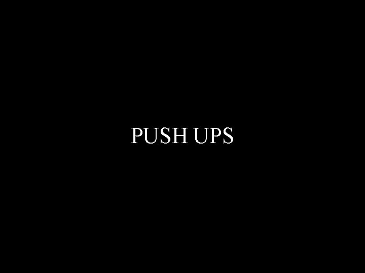 PUSH UPS 