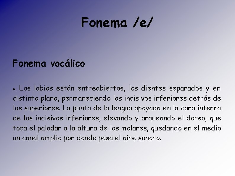 Fonema /e/ Fonema vocálico Los labios están entreabiertos, los dientes separados y en distinto