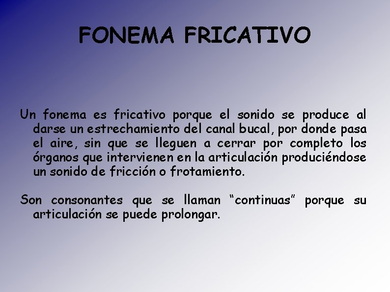 FONEMA FRICATIVO Un fonema es fricativo porque el sonido se produce al darse un