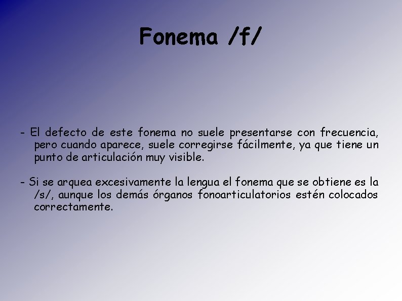 Fonema /f/ - El defecto de este fonema no suele presentarse con frecuencia, pero