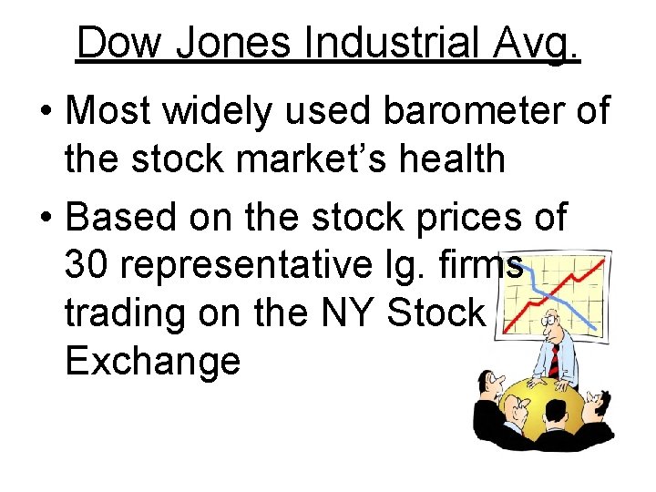 Dow Jones Industrial Avg. • Most widely used barometer of the stock market’s health