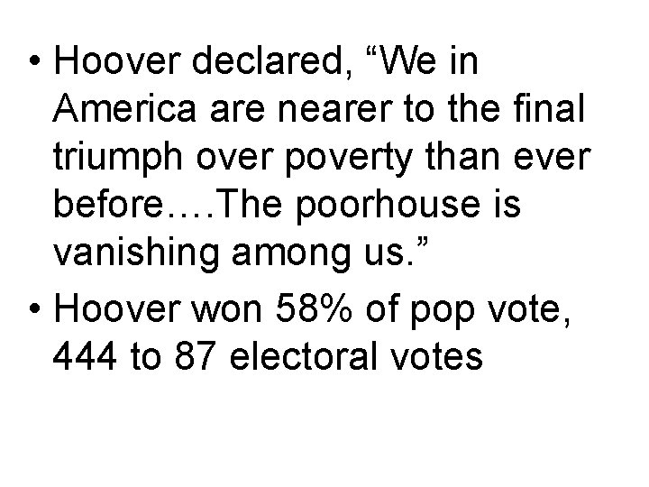  • Hoover declared, “We in America are nearer to the final triumph over