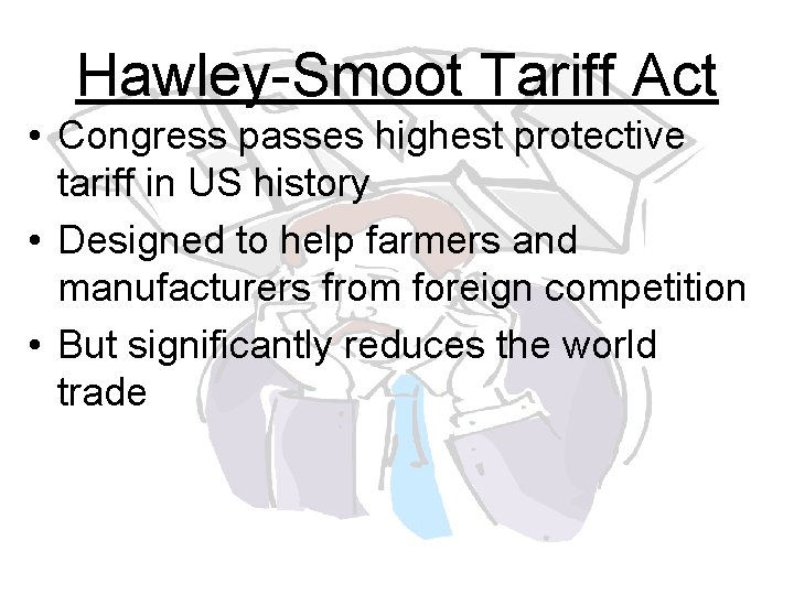 Hawley-Smoot Tariff Act • Congress passes highest protective tariff in US history • Designed