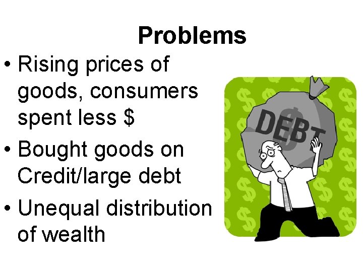 Problems • Rising prices of goods, consumers spent less $ • Bought goods on